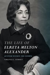 READ [PDF EBOOK EPUB KINDLE] The Life of Elreta Melton Alexander: Activism within the Courts by  Vir