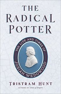 [GET] PDF EBOOK EPUB KINDLE The Radical Potter: The Life and Times of Josiah Wedgwood by  Tristram H