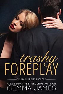 [ACCESS] [EBOOK EPUB KINDLE PDF] Trashy Foreplay (Trashy Affair Book 1) by  Gemma James 📂