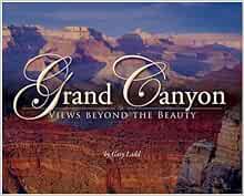[Read] EPUB KINDLE PDF EBOOK Grand Canyon: Views beyond the Beauty by Gary Ladd 💗