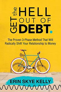 Read [EPUB KINDLE PDF EBOOK] Get the Hell Out of Debt: The Proven 3-Phase Method That Will Radically