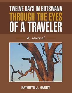 GET EPUB KINDLE PDF EBOOK Twelve Days In Botswana Through the Eyes of a Traveler: A Journal by  Kath
