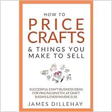 ACCESS [PDF EBOOK EPUB KINDLE] How to Price Crafts and Things You Make to Sell [Paperback] by Dilleh
