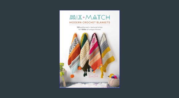 [EBOOK] [PDF] Mix and Match Modern Crochet Blankets: 100 patterned and textured stripes for 1000s of