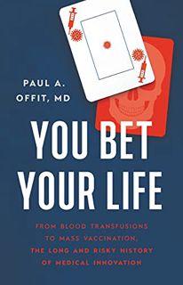 [GET] [KINDLE PDF EBOOK EPUB] You Bet Your Life: From Blood Transfusions to Mass Vaccination, the Lo