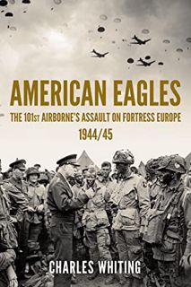 [READ] PDF EBOOK EPUB KINDLE American Eagles: The 101st Airborne’s Assault on Fortress Europe 1944/4