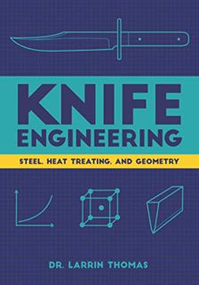 [READ] [EBOOK EPUB KINDLE PDF] Knife Engineering: Steel, Heat Treating, and Geometry by  Dr. Larrin
