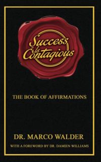 [Access] [EPUB KINDLE PDF EBOOK] Success Is Contagious: The Book of Affirmations by  Dr. Marco Walde