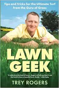 Get EBOOK EPUB KINDLE PDF Lawn Geek: Tips and Tricks for the Ultimate Turf From the Guru of Grass by