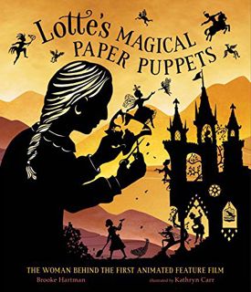 Access KINDLE PDF EBOOK EPUB Lotte's Magical Paper Puppets: The Woman Behind the First Animated Feat