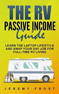 GET PDF EBOOK EPUB KINDLE The RV Passive Income Guide: Learn the Laptop Lifestyle And Swap Your Day