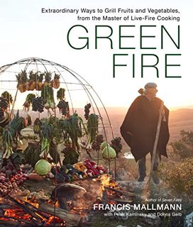 [View] PDF EBOOK EPUB KINDLE Green Fire: Extraordinary Ways to Grill Fruits and Vegetables, from the