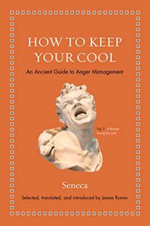 READ [KINDLE PDF EBOOK EPUB] How to Keep Your Cool: An Ancient Guide to Anger Management (Ancient Wi