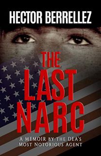 Access PDF EBOOK EPUB KINDLE The Last Narc: A Memoir by the DEA's Most Notorious Agent by  Hector Be
