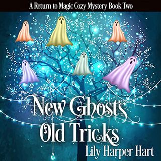 [READ] KINDLE PDF EBOOK EPUB New Ghosts, Old Tricks: A Return to Magic Cozy Mystery, Book 2 by  Lily