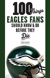 Get KINDLE PDF EBOOK EPUB 100 Things Eagles Fans Should Know & Do Before They Die (100 Things...Fans