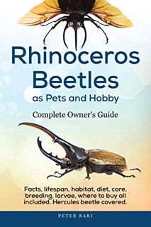 Access EBOOK EPUB KINDLE PDF Rhinoceros Beetles as Pets and Hobby - Complete Owner's Guide.: Facts,