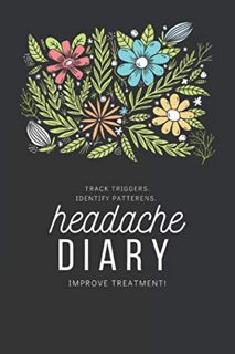 READ [PDF EBOOK EPUB KINDLE] Headache Diary: Migraine Tracker Journal | Identify Triggers, Patterns