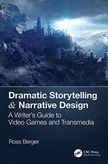 Get [EPUB KINDLE PDF EBOOK] Dramatic Storytelling & Narrative Design: A Writer’s Guide to Video Game