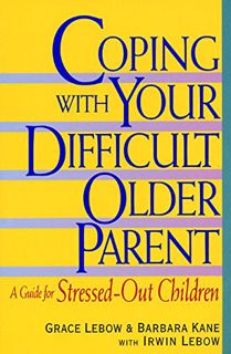[View] PDF EBOOK EPUB KINDLE Coping With Your Difficult Older Parent : A Guide for Stressed-Out Chil