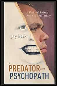 [Access] [PDF EBOOK EPUB KINDLE] A Predator and A Psychopath: A Dark and Twisted Psychological Thril