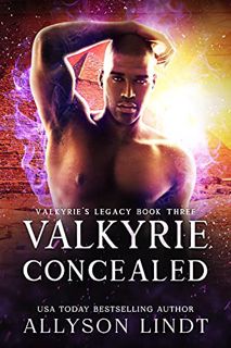View [EPUB KINDLE PDF EBOOK] Valkyrie Concealed (Valkyrie's Legacy Book 3) by  Allyson Lindt ✓