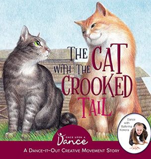 [Get] EBOOK EPUB KINDLE PDF The Cat with the Crooked Tail: A Dance-It-Out Creative Movement Story fo