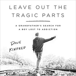 ACCESS EBOOK EPUB KINDLE PDF Leave Out the Tragic Parts: A Grandfather's Search for a Boy Lost to Ad