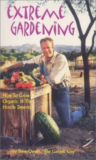 [ACCESS] [PDF EBOOK EPUB KINDLE] Extreme Gardening: How to Grow Organic in the Hostile Deserts by  D