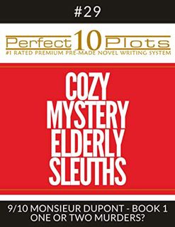 [View] [PDF EBOOK EPUB KINDLE] Perfect 10 Cozy Mystery Elderly Sleuths Plots #29-9 "MONSIEUR DUPONT