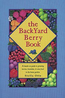 [GET] KINDLE PDF EBOOK EPUB The Backyard Berry Book: A Hands-On Guide to Growing Berries, Brambles,