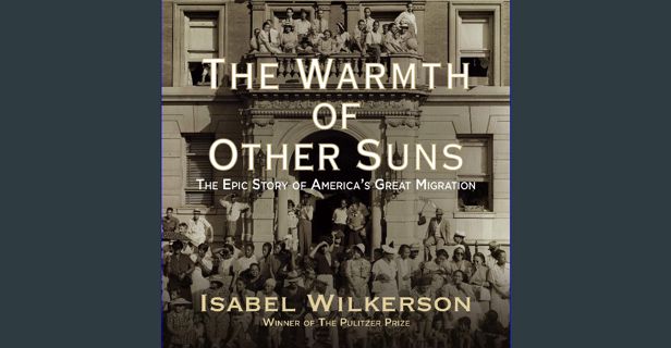 Read ebook [PDF] 🌟 The Warmth of Other Suns: The Epic Story of America's Great Migration Pdf Eb