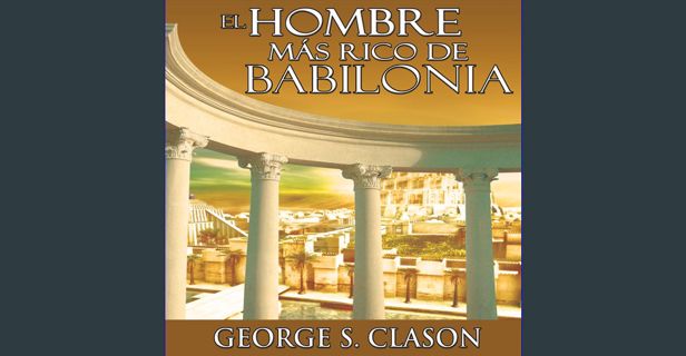 PDF ⚡ El Hombre Mas Rico De Babilonia [The Richest Man in Babylon] Full Pdf