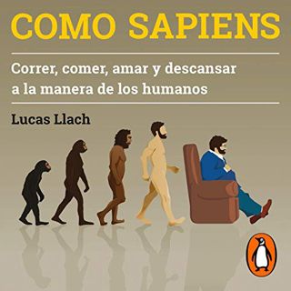 VIEW PDF EBOOK EPUB KINDLE Como sapiens (Spanish Edition): Correr, comer, amar y descansar a la mane