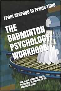[VIEW] [EBOOK EPUB KINDLE PDF] The Badminton Psychology Workbook: How to Use Advanced Sports Psychol