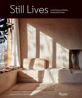 GET [KINDLE PDF EBOOK EPUB] Still Lives: In the Homes of Artists, Great and Unsung by  Leslie Willia