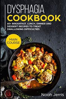 [VIEW] KINDLE PDF EBOOK EPUB Dysphagia Cookbook: MAIN COURSE - 60+ Breakfast, Lunch, Dinner and Dess