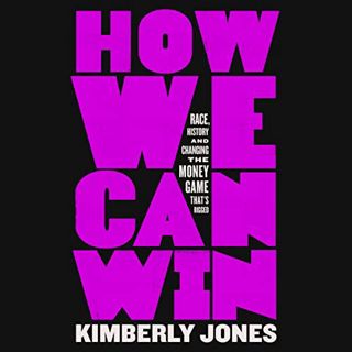 Read [EBOOK EPUB KINDLE PDF] How We Can Win: Race, History and Changing the Money Game That’s Rigged