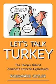 View [EPUB KINDLE PDF EBOOK] Let's Talk Turkey: The Stories Behind America's Favorite Expressions by