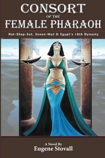 [ACCESS] KINDLE PDF EBOOK EPUB Consort of the Female Pharaoh: Hat-Shep-Sut, Senen-Mut and Egypt's 18