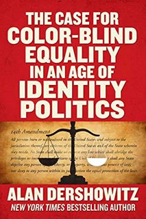 READ EBOOK EPUB KINDLE PDF The Case for Color-Blind Equality in an Age of Identity Politics by  Alan