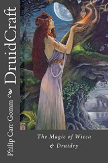 [Access] [PDF EBOOK EPUB KINDLE] DruidCraft: The Magic of Wicca & Druidry by  Philip Carr-Gomm &  Vi