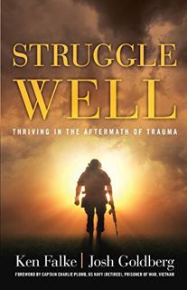 [Access] [PDF EBOOK EPUB KINDLE] Struggle Well: Thriving in the Aftermath of Trauma by  Ken Falke &