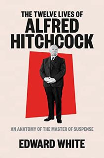 Get EPUB KINDLE PDF EBOOK The Twelve Lives of Alfred Hitchcock: An Anatomy of the Master of Suspense
