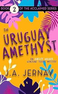 VIEW [KINDLE PDF EBOOK EPUB] The Uruguay Amethyst (An Ainsley Walker Gemstone Travel Mystery) by J.A