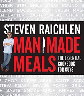 [GET] EPUB KINDLE PDF EBOOK Man Made Meals: The Essential Cookbook for Guys (Steven Raichlen Barbecu