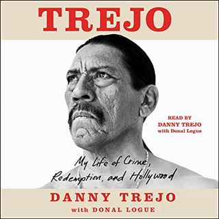 Read EPUB KINDLE PDF EBOOK Trejo: My Life of Crime, Redemption, and Hollywood by  Danny Trejo,Donal