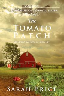 VIEW [EBOOK EPUB KINDLE PDF] The Tomato Patch (The Amish of Ephrata Book 1) by  Sarah Price 📮