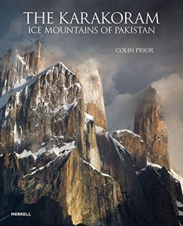 Read [EBOOK EPUB KINDLE PDF] The Karakoram: Ice Mountains of Pakistan by  Colin Prior 💓