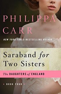 [ACCESS] [KINDLE PDF EBOOK EPUB] Saraband for Two Sisters (The Daughters of England Book 4) by  Phil